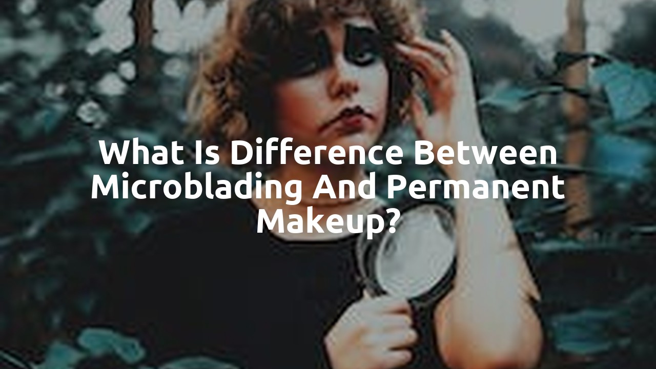 What is difference between microblading and permanent makeup?