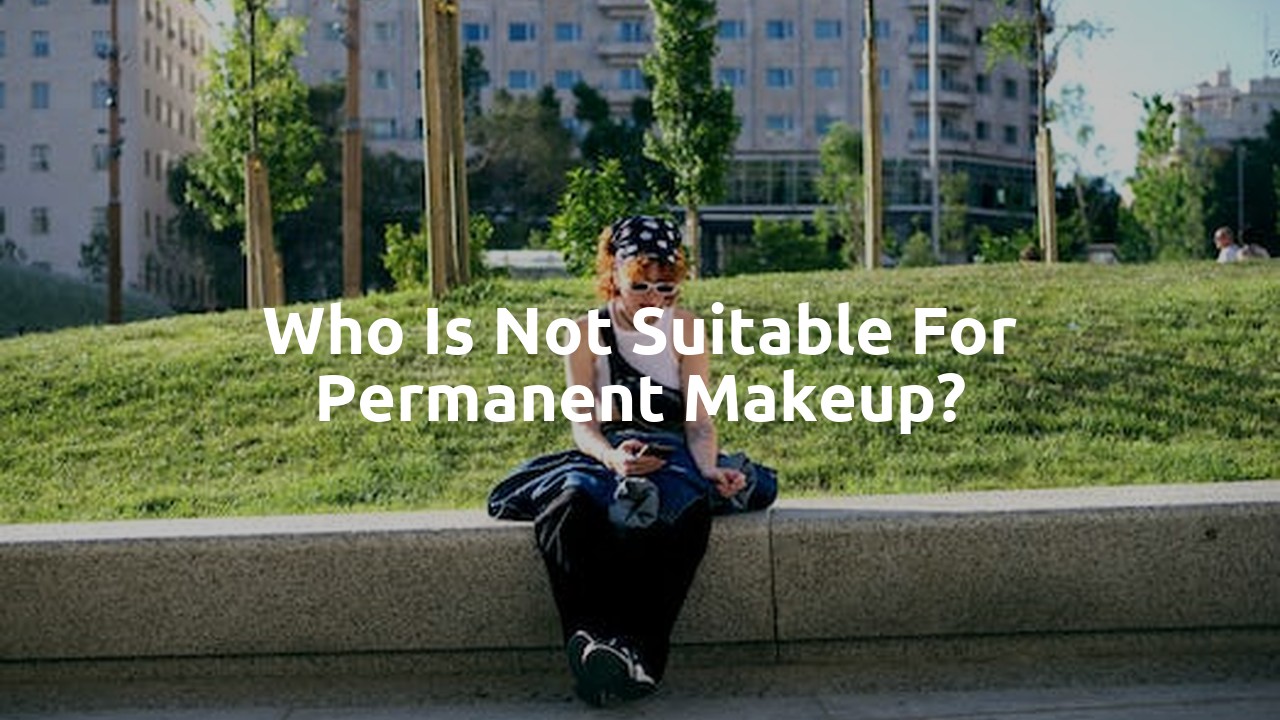 Who is not suitable for permanent makeup?