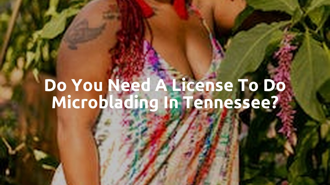 Do you need a license to do microblading in Tennessee?