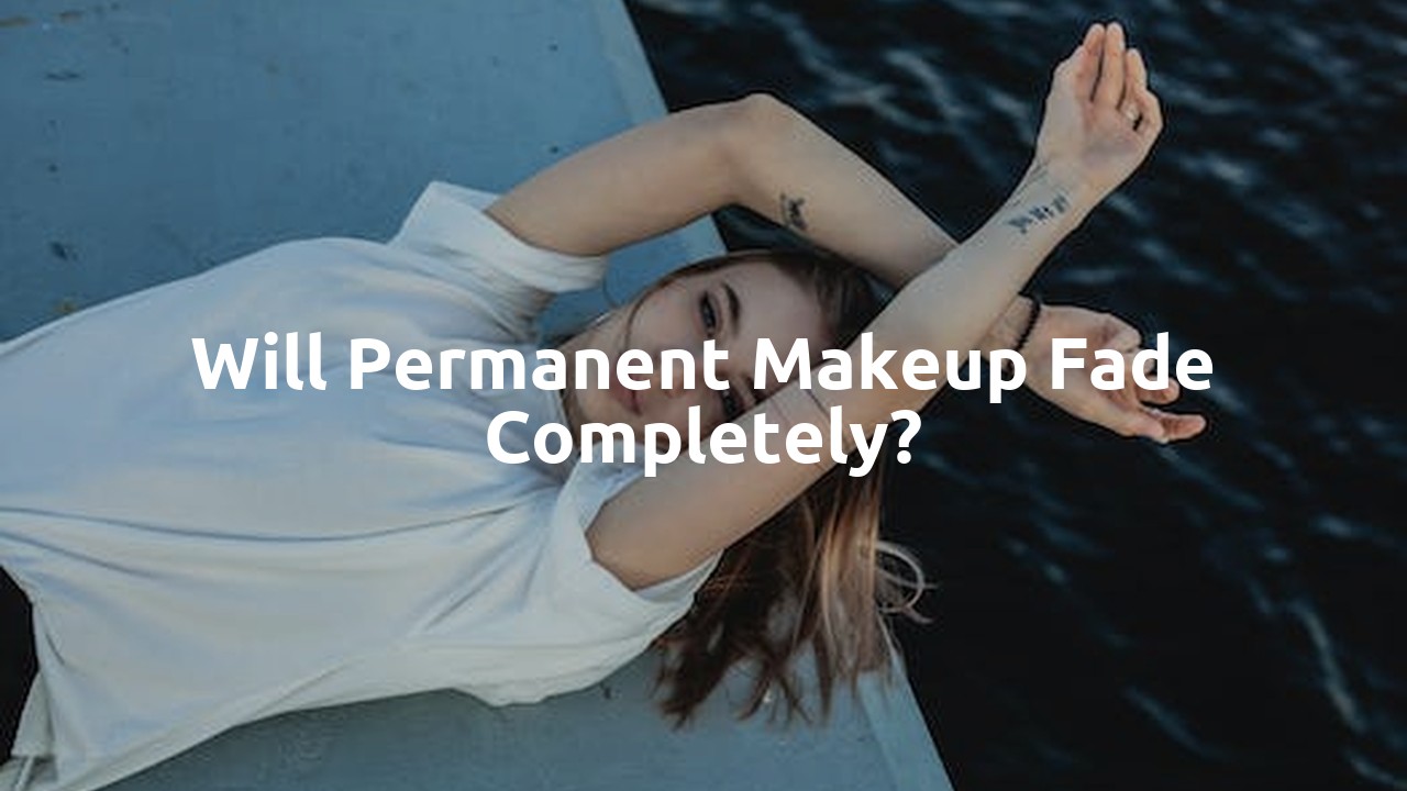 Will permanent makeup fade completely?