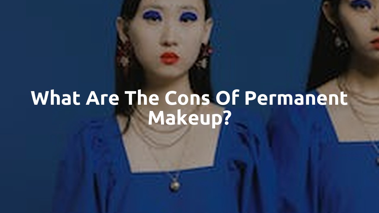 What are the cons of permanent makeup?