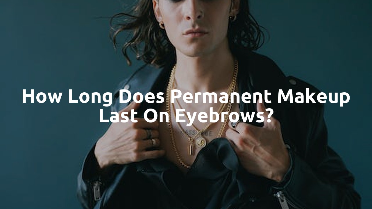 How long does permanent makeup last on eyebrows?