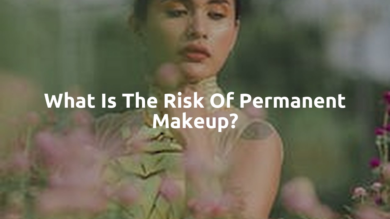 What is the risk of permanent makeup?