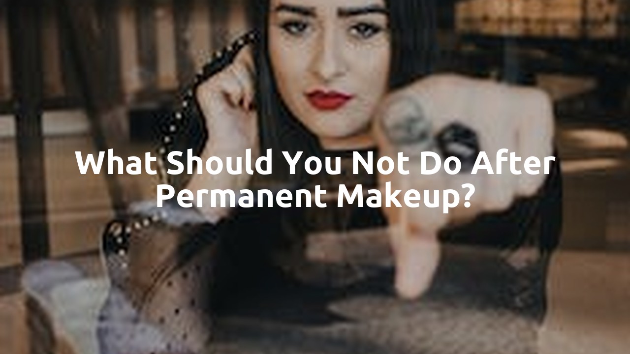 What should you not do after permanent makeup?