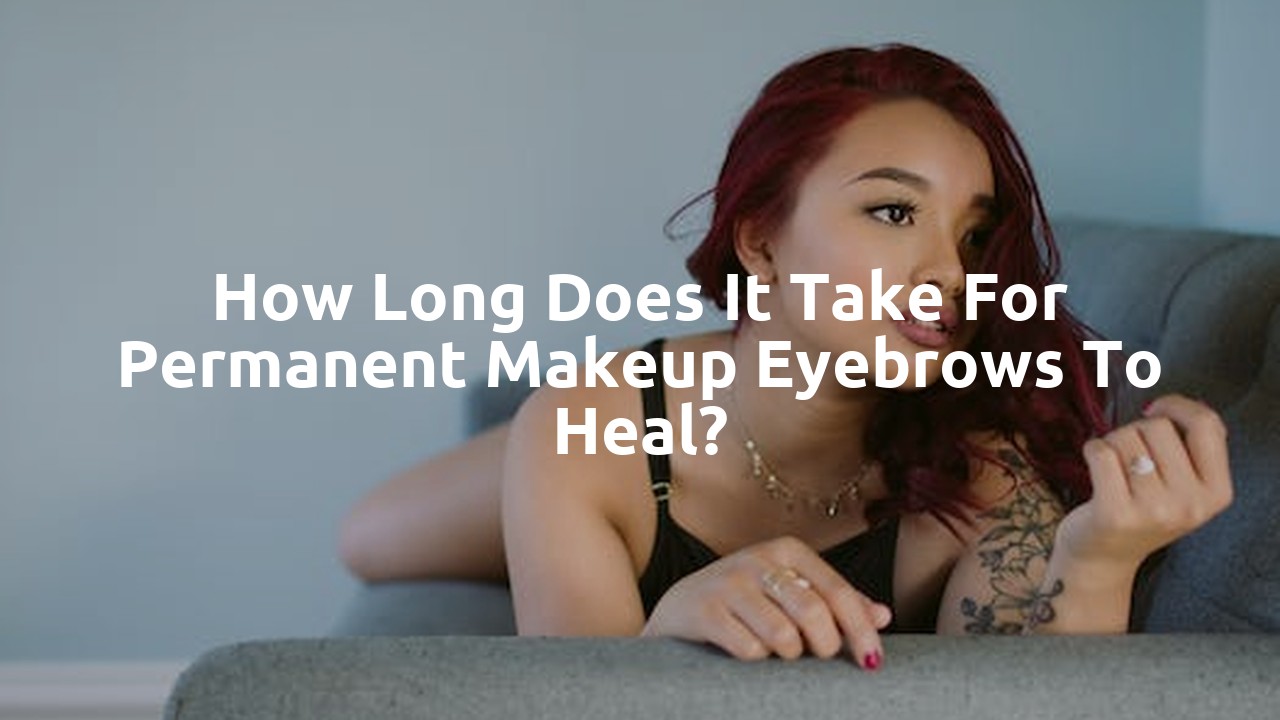 How long does it take for permanent makeup eyebrows to heal?