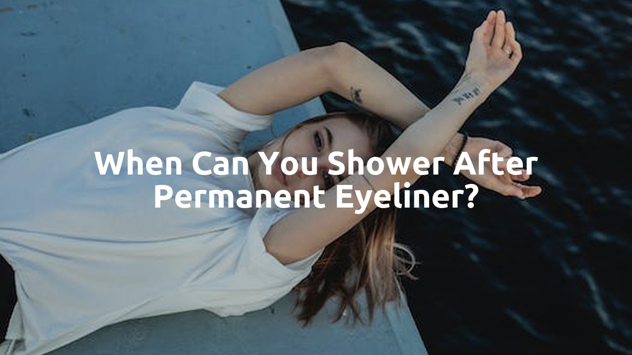 When can you shower after permanent eyeliner?
