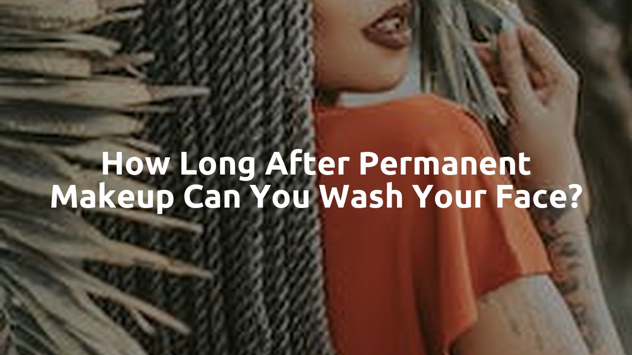 How long after permanent makeup can you wash your face?