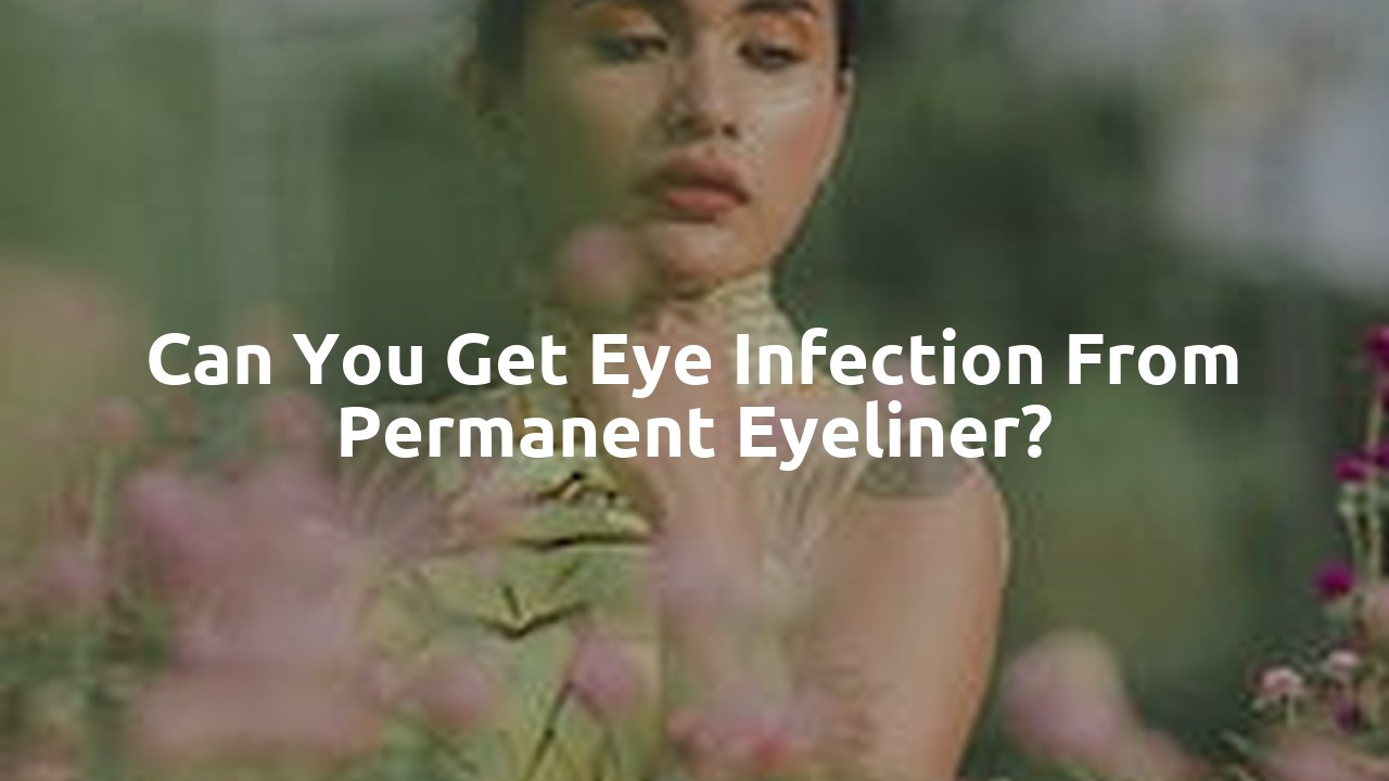 Can you get eye infection from permanent eyeliner?