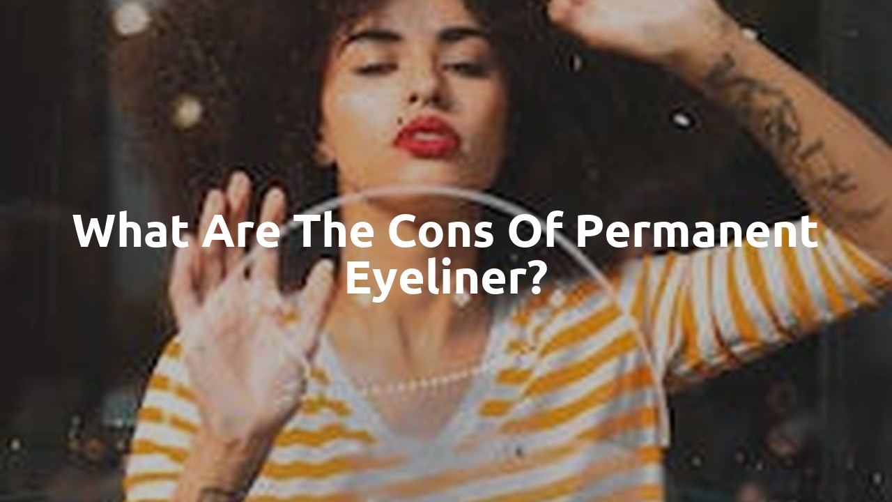What are the cons of permanent eyeliner?