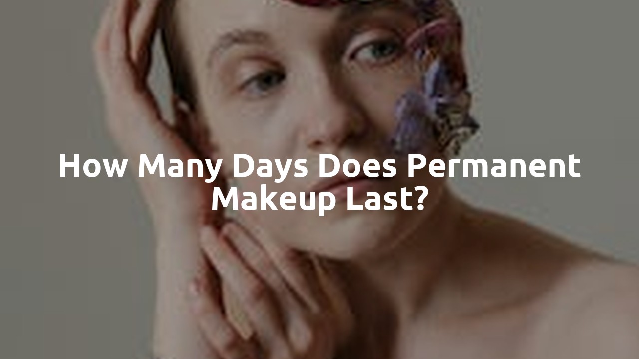 How many days does permanent makeup last?