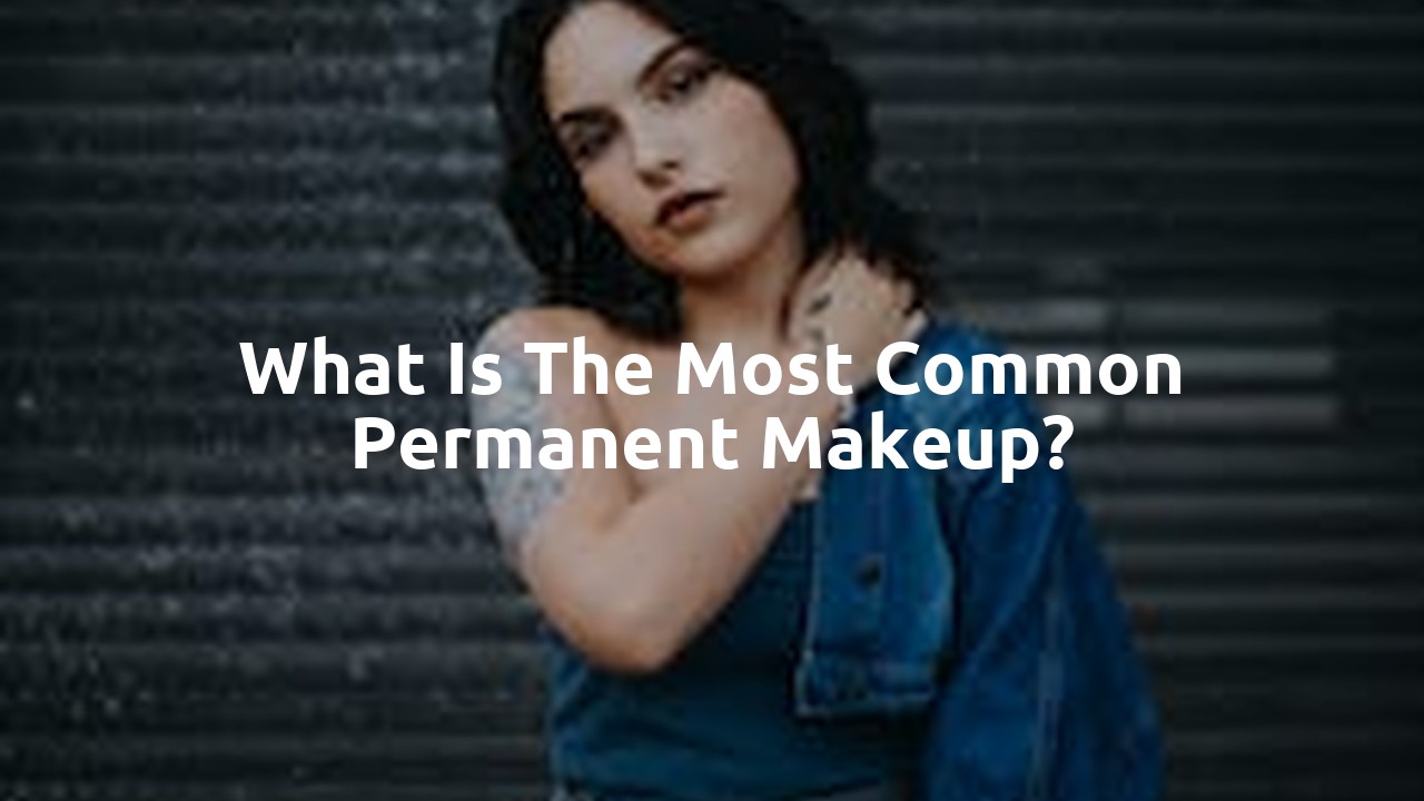 What is the most common permanent makeup?