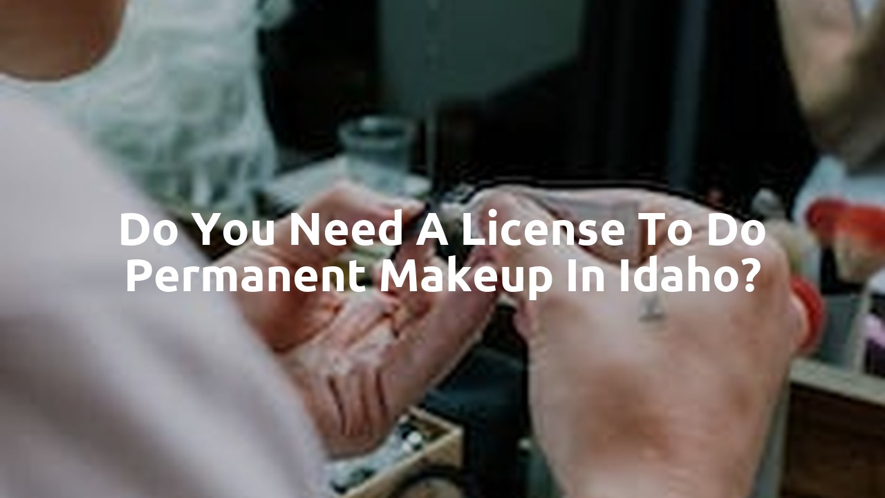 Do you need a license to do permanent makeup in Idaho?
