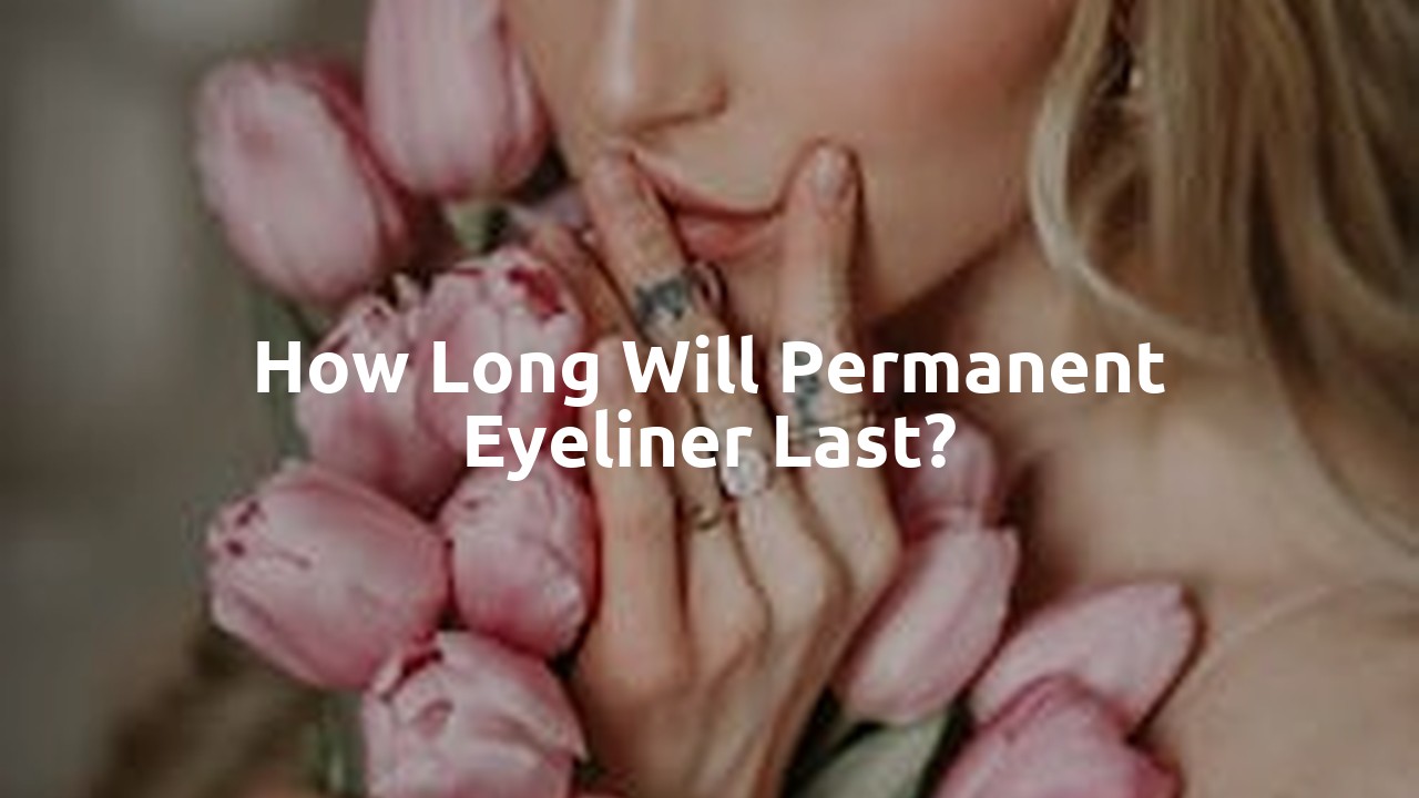 How long will permanent eyeliner last?