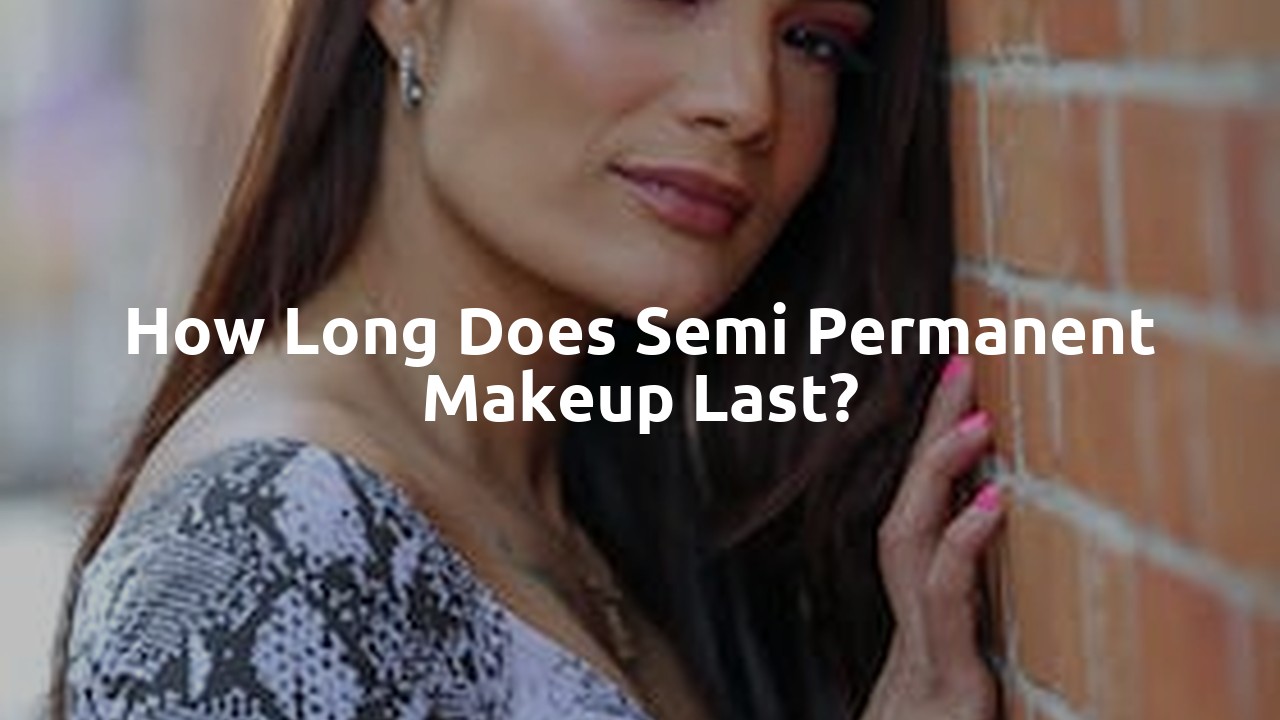 How long does semi permanent makeup last?