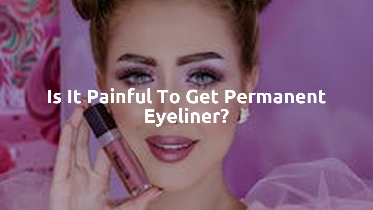 Is it painful to get permanent eyeliner?