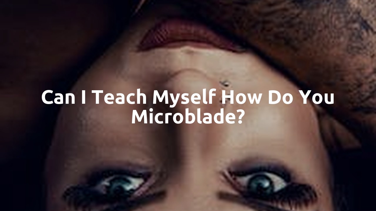 Can I teach myself how do you Microblade?