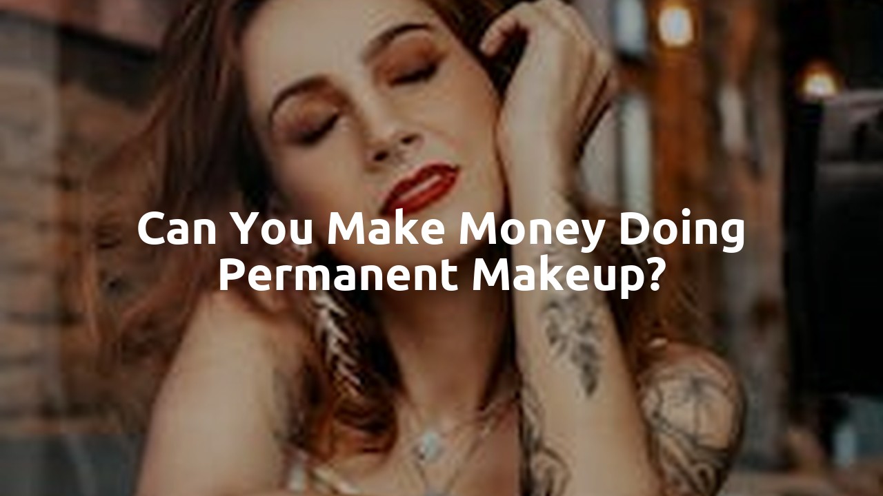 Can you make money doing permanent makeup?