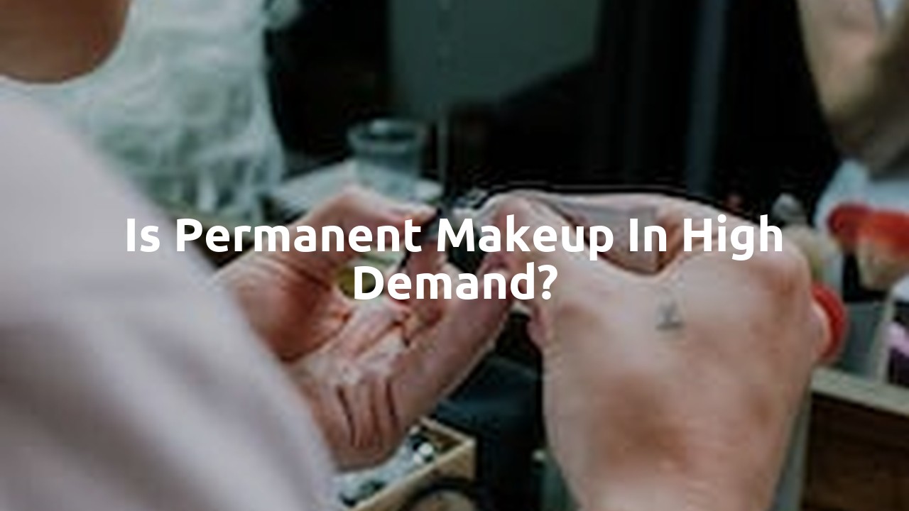 Is permanent makeup in high demand?