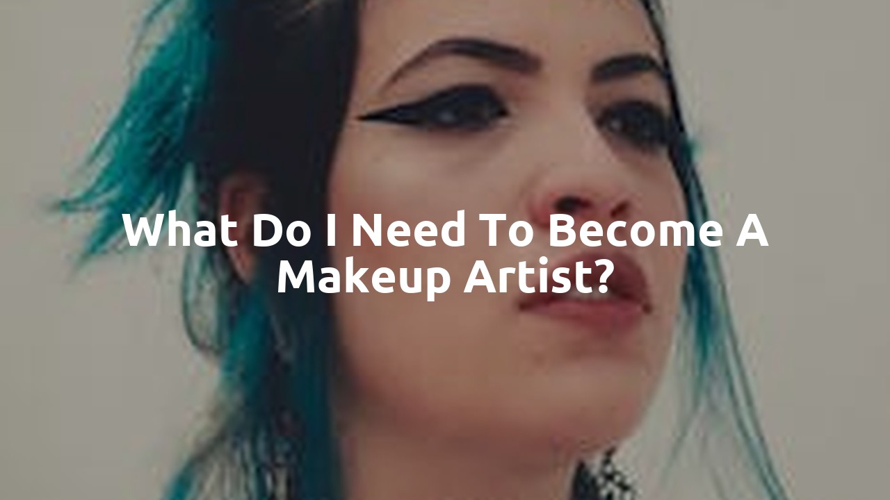 What do I need to become a makeup artist?