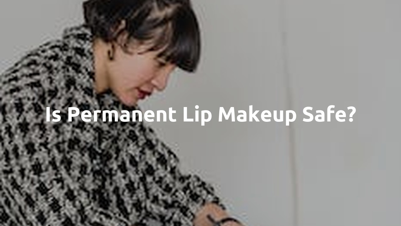 Is permanent lip makeup safe?