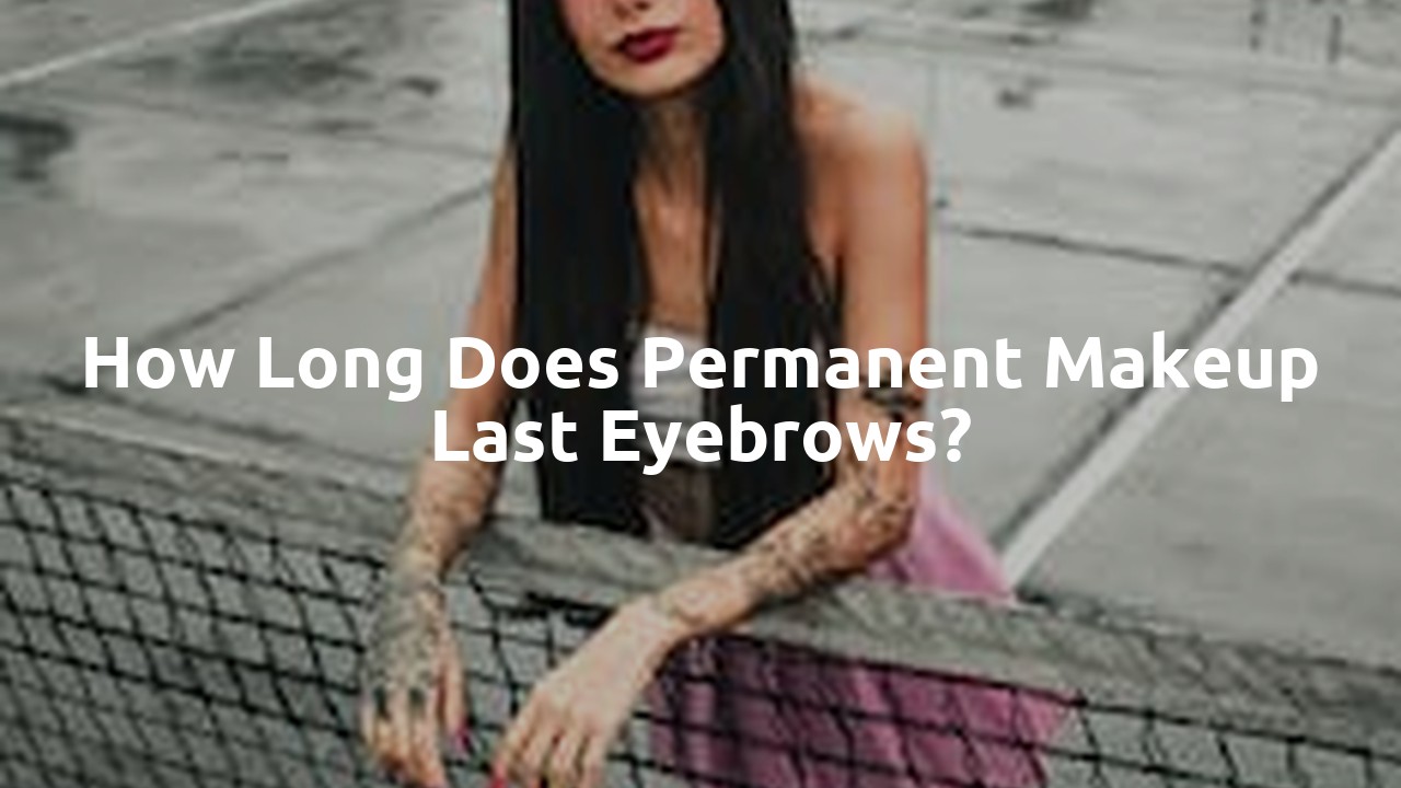 How long does permanent makeup last eyebrows?
