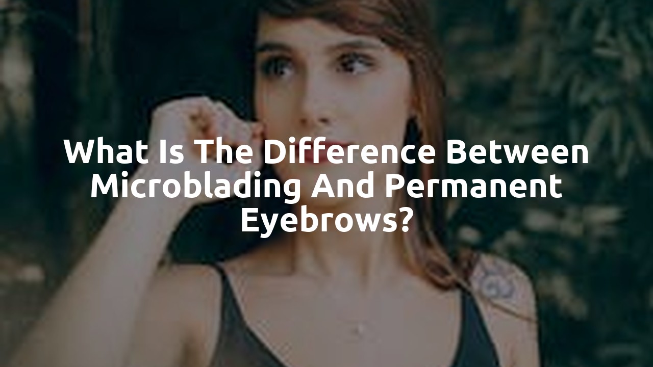 What is the difference between microblading and permanent eyebrows?
