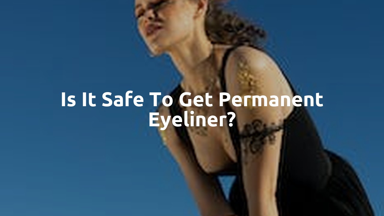 Is it safe to get permanent eyeliner?